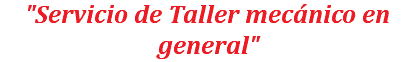"Servicio de Taller mecánico en general"