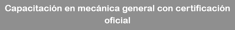 Capacitación en mecánica general con certificación oficial