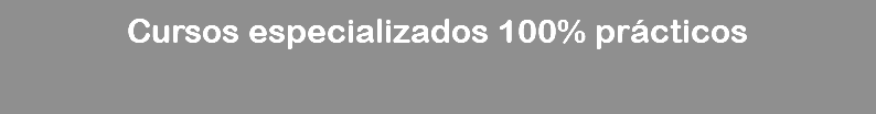 Cursos especializados 100% prácticos